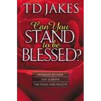 Can You Stand to Be Blessed? by T. D. Jakes 
